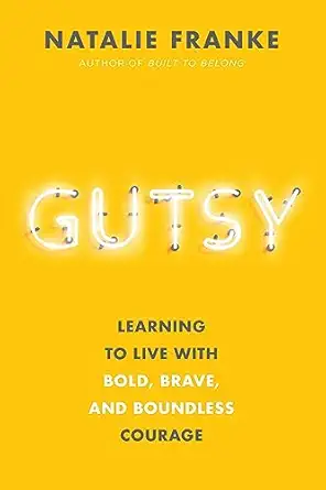 gutsy learning to live with bold brave and boundless courage 1st edition natalie franke 1546015469,