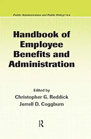 handbook of employee benefits and administration 1st edition christopher g reddick ,jerrell d coggburn