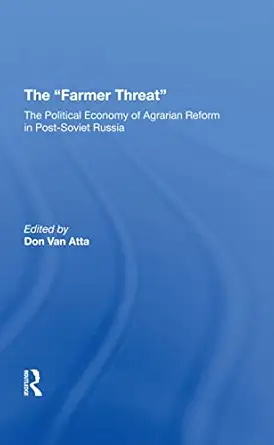 the farmer threat the political economy of agrarian reform in postsoviet russia 1st edition donald van atta