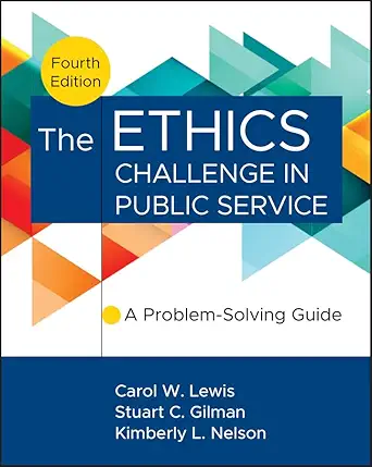 the ethics challenge in public service a problem solving guide 1st edition carol w lewis ,stuart c gilman