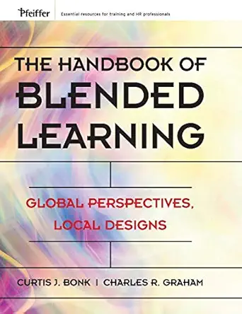 the handbook of blended learning global perspectives local designs 1st edition curtis j bonk ,charles r