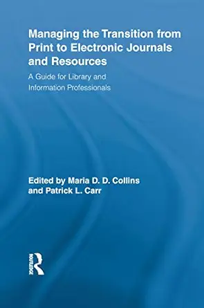 managing the transition from print to electronic journals and resources 1st edition maria collins ,patrick