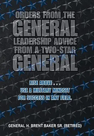 orders from the general leadership advice from a two star general rise above use a military mindset for