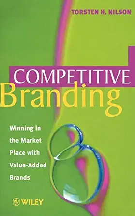 competitive branding winning in the market place with value added brands 1st edition torsten h nilson