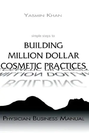simple steps to building million dollar cosmetic practices physician business manual 1st edition yasmin khan