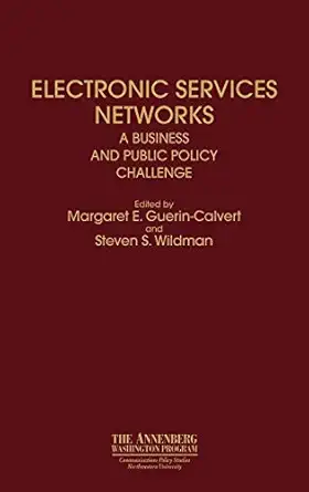 electronic services networks a business and public policy challenge 1st edition m e guerin cavert ,steven s