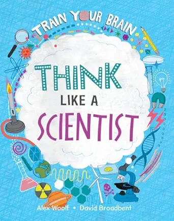think like a scientist 1st edition alex woolf ,david broadbent 1039647715, 978-1039647718