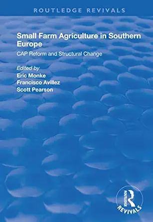 small farm agriculture in southern europe cap reform and structural change 1st edition eric monke ,francisco