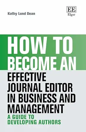 how to become an effective journal editor in business and management a guide to developing authors 1st