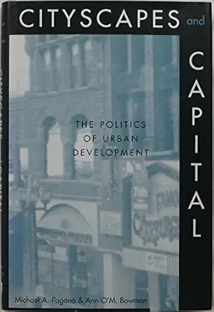 cityscapes and capital the politics of urban development 1st edition professor michael a pagano ,professor