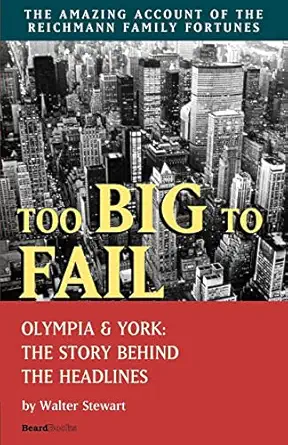 too big to fail olympia and york the story behind the headlines 1st edition walter stewart 1587980827,