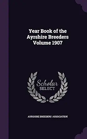 year book of the ayrshire breeders volume 1907 1st edition ayrshire breeders' association 1355432073,