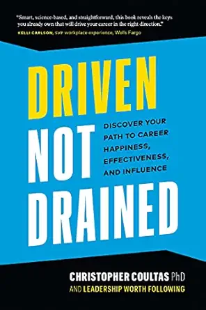driven not drained discover your path to career happiness effectiveness and influence 1st edition christopher