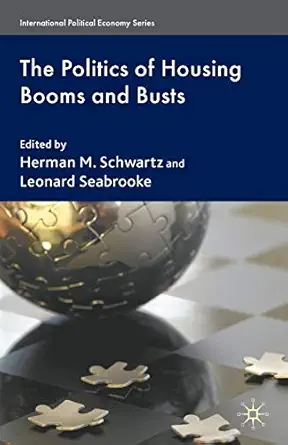 the politics of housing booms and busts 1st edition leonard seabrooke ,h schwartz 0230230814, 978-0230230811