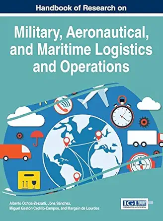 handbook of research on military aeronautical and maritime logistics and operations 1st edition alberto ochoa