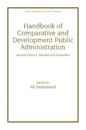 handbook of comparative and development public administration revised and expanded 1st edition ali