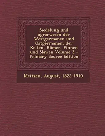 siedelung und agrarwesen der westgermanen und ostgermanen der kelten romer finnen und slawen volume 3 1st