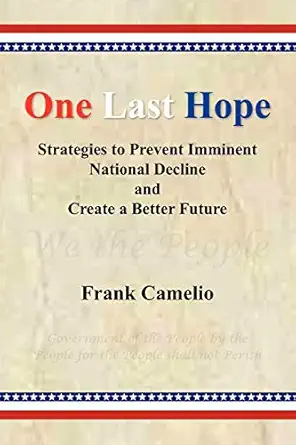 one last hope strategies to prevent imminent national decline and create a better future 1st edition frank