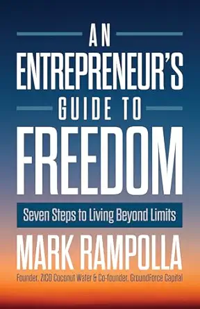 an entrepreneurs guide to freedom seven steps to living beyond limits 1st edition mark rampolla 1639090649,