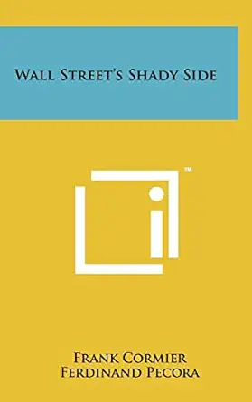 wall streets shady side 1st edition frank cormier ,ferdinand pecora 1258008882, 978-1258008888