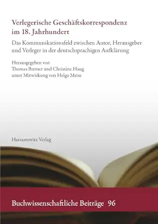 verlegerische geschaftskorrespondenz im 18 jahrhundert das kommunikationsfeld zwischen autor herausgeber und