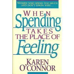 when spending takes the place of feeling 1st edition karen o'connor 0840732414, 978-0840732415