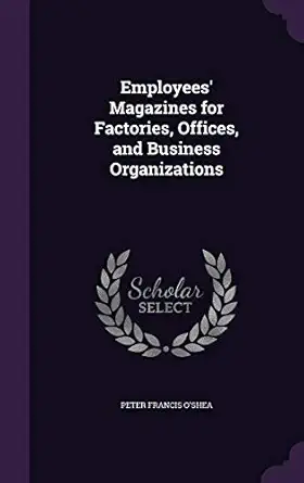 employees magazines for factories offices and business organizations 1st edition peter francis o'shea
