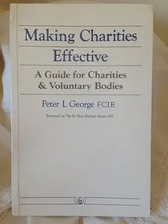 making charities effective a guide for charities and voluntary bodies 1st edition p l george 1853020192,