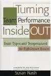 turning team performance inside out team types and temperament for high impact results 1st edition susan nash