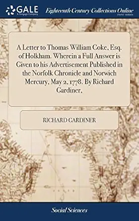 a letter to thomas william coke esq of holkham wherein a full answer is given to his advertisement published