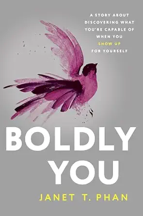 boldly you a story about discovering what youre capable of when you show up for yourself 1st edition janet t