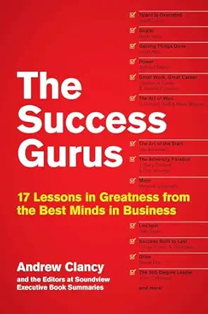 the success gurus 17 lessons in greatness from the best minds in business 1st edition andrew clancy