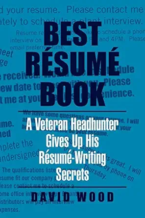 best resume book a veteran headhunter gives up his resume writing secrets 1st edition david wood 1453574530,