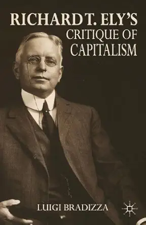 richard t elys critique of capitalism 1st edition l bradizza 1137349808, 978-1137349804