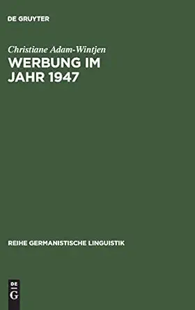 werbung im jahr 1947 zur sprache der anzeigen in zeitschriften der nachkriegszeit 1st edition christiane adam