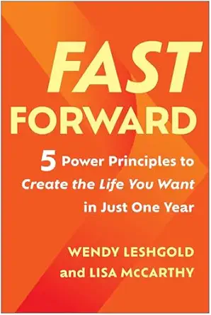 fast forward 5 power principles to create the life you want in just one year 1st edition wendy leshgold ,lisa
