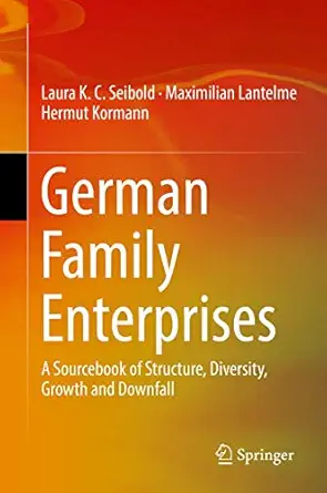 german family enterprises a sourcebook of structure diversity growth and downfall 1st edition laura k c