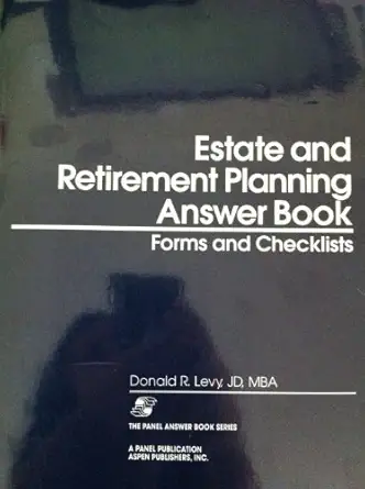 estate and retirement planning answer book forms and checklists 1st edition donald r levy 1567064132,
