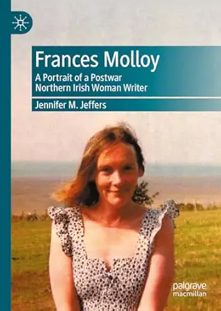 frances molloy a portrait of a postwar northern irish woman writer 1st edition jennifer m jeffers 3031995201,