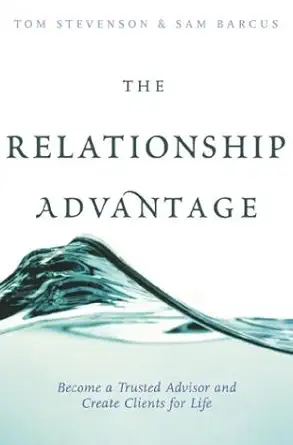 the relationship advantage become a trusted advisor and create clients for life 1st edition tom stevenson