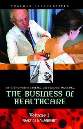 the business of healthcare 3 volumes 1st edition kenneth h cohn ,douglas e hough 0275992357, 978-0275992354