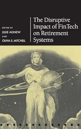 the disruptive impact of fintech on retirement systems 1st edition julie agnew ,olivia s mitchell 0198845553,