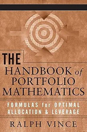 the handbook of portfolio mathematics formulas for optimal allocation and leverage 1st edition ralph vince
