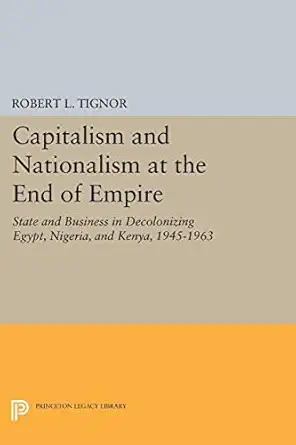 capitalism and nationalism at the end of empire 1st edition robert l tignor 0691015848, 978-0691015842