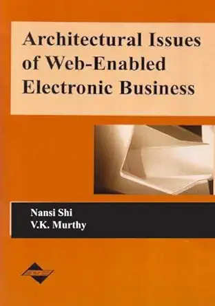 architectural issues of web enabled electronic business 1st edition nansi shi ,v k murthy 159140049x,