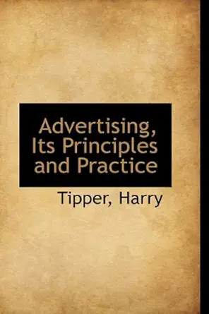 advertising its principles and practice 1st edition harry tipper 1110279051, 978-1110279050