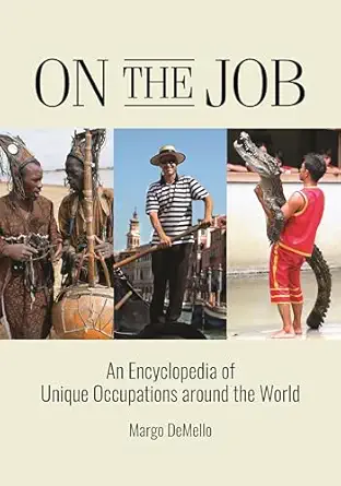 on the job an encyclopedia of unique occupations around the world 1st edition margo demello 1440863504,