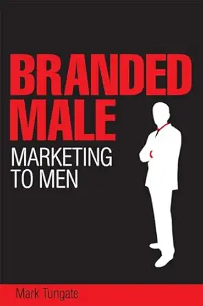 branded male marketing to men 1st edition mark tungate 0749450118, 978-0749450113