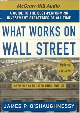 what works on wall street a guide to the best performing investment strategies of all time 1st edition james