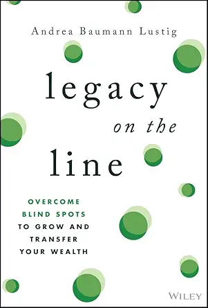 legacy on the line a guide to overcoming the blind spots that threaten your wealth 1st edition andrea baumann